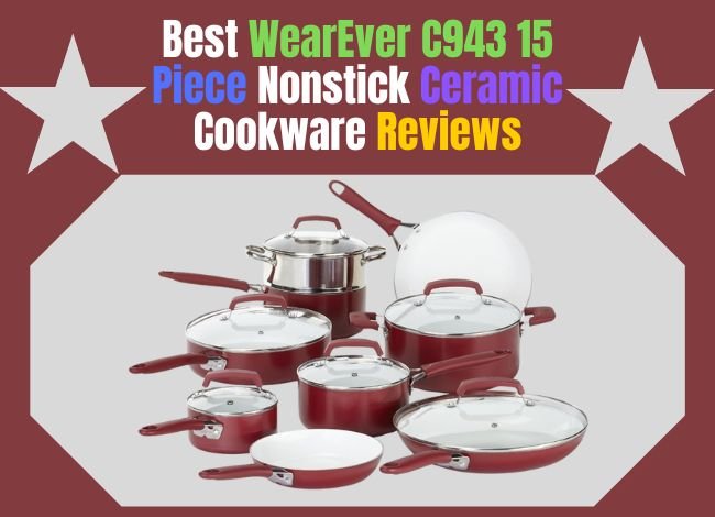 best-wearever-c943-15-piece-nonstick-ceramic-cookware-reviews