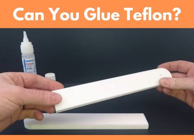 Can You Glue Teflon?