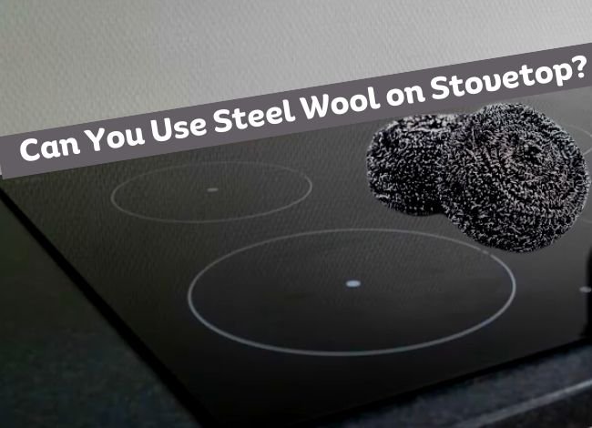 Can You Use Steel Wool on Stovetop