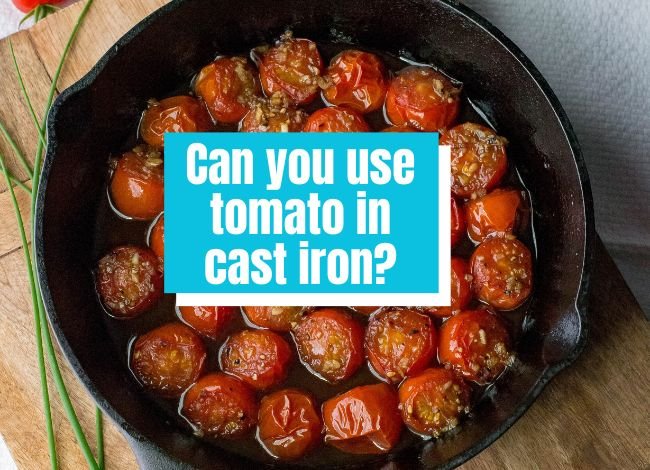 Can-you-use-tomato-in-cast-iron