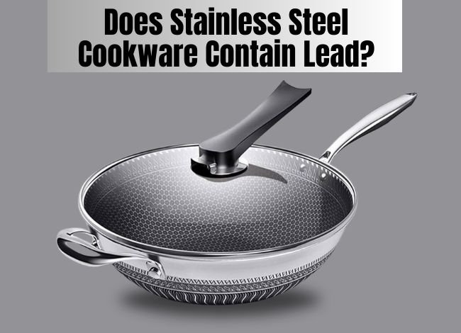 does-stainless-steel-cookware-contain-lead