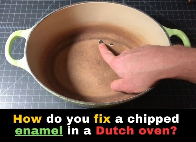 how-do-you-fix-a-chipped-enamel-in-a-dutch-oven