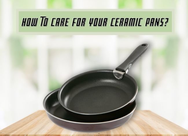 how-to-care-for-your-ceramic-pans