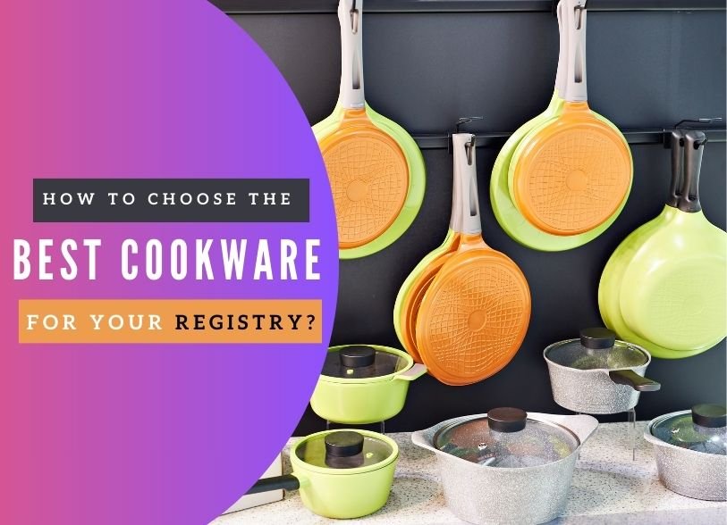 how-to-choose-the-best-cookware-for-your-registry