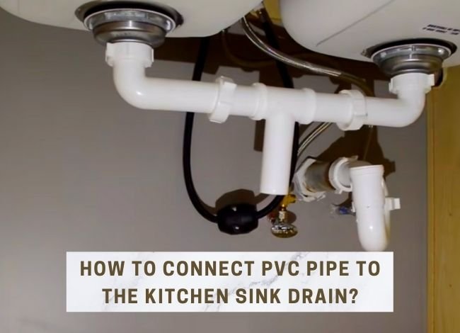 To connect a PVC pipe to a kitchen sink drain