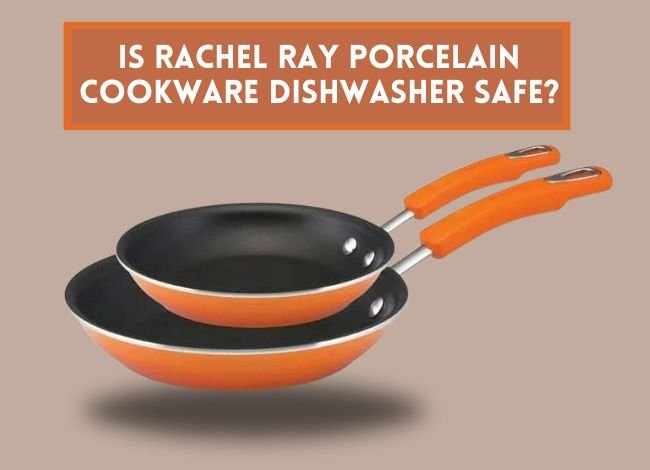 is-rachel-ray-porcelain-cookware-dishwasher-safe