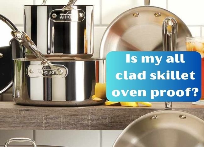 is-my-all-clad-skillet-oven-proof