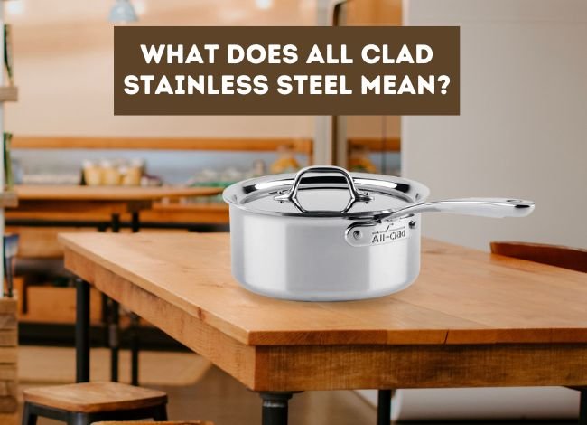 What Does All Clad Stainless Steel Mean