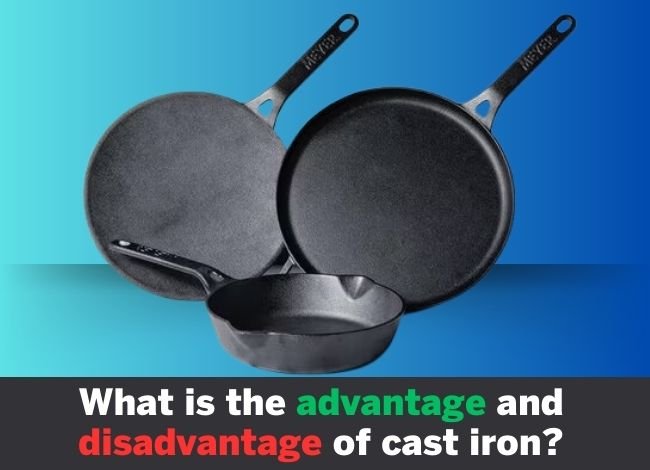 what-is-the-advantage-and-disadvantage-of-cast-iron