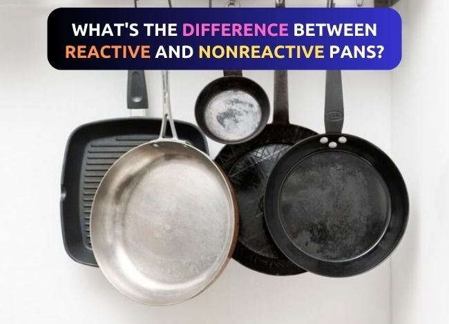 Whats-the-Difference-Between-Reactive-and-Nonreactive-Pans