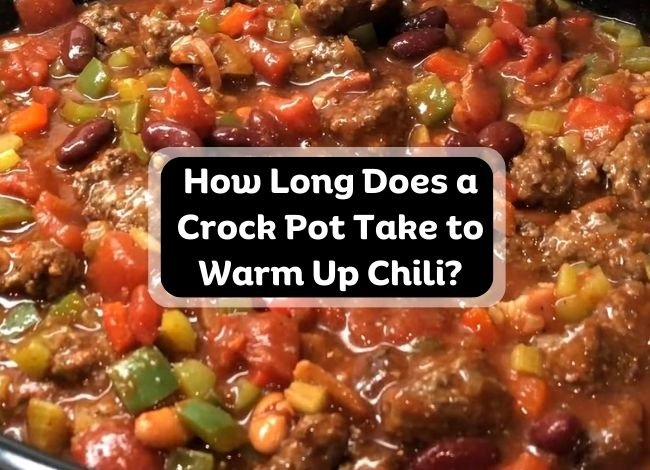 How Long Does a Crock Pot Take to Warm Up Chili