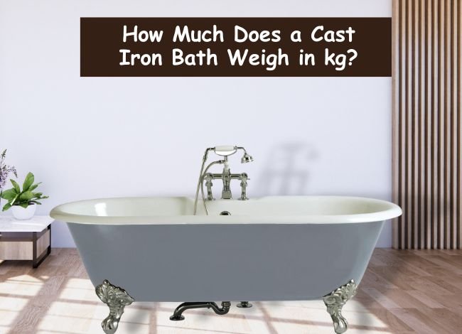 How Much Does a Cast Iron Bath Weigh in kg